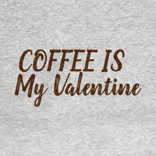 Coffee Is My Valentine T-Shirt